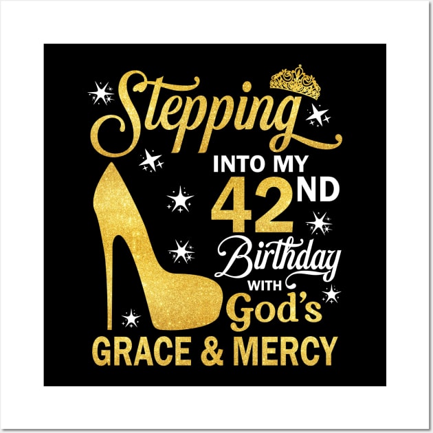 Stepping Into My 42nd Birthday With God's Grace & Mercy Bday Wall Art by MaxACarter